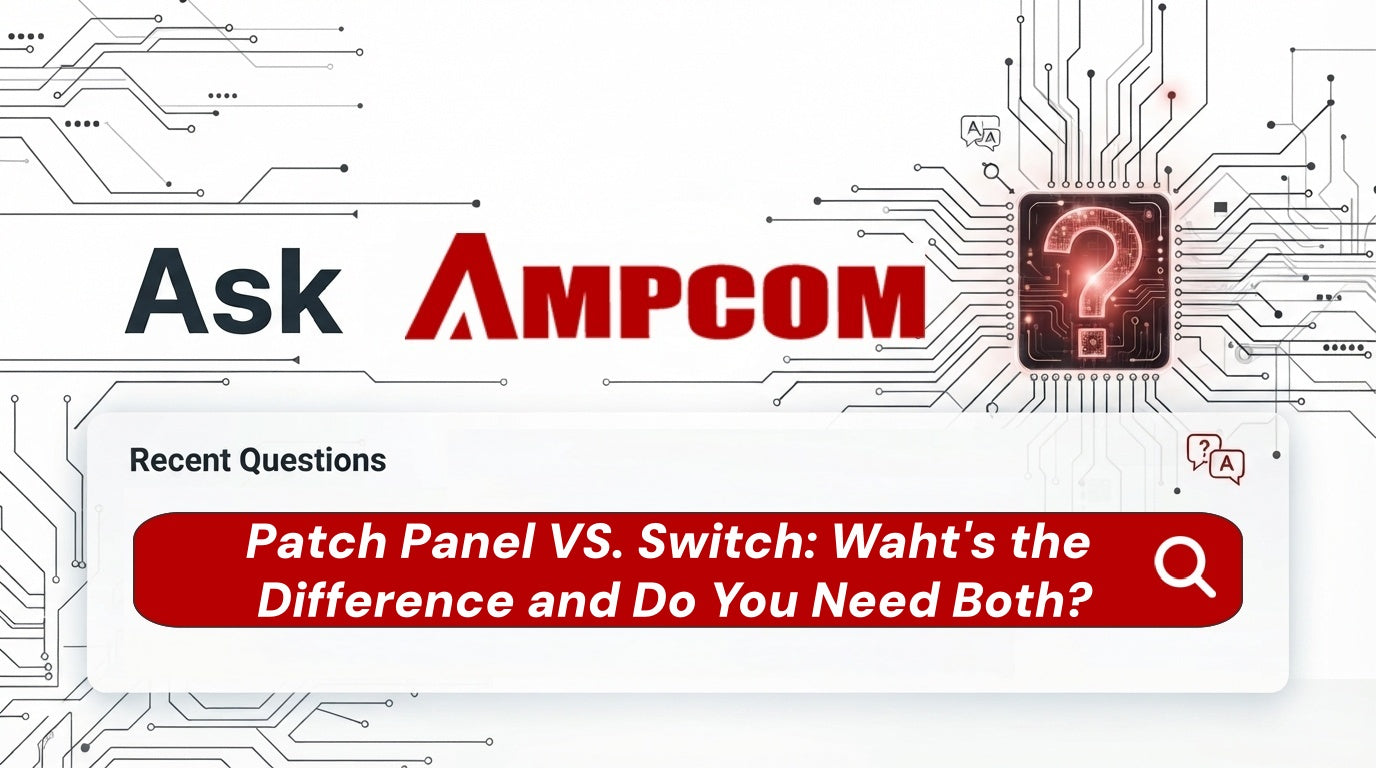 Patch Panel vs. Switch: What's the Difference and Do You Need Both?
