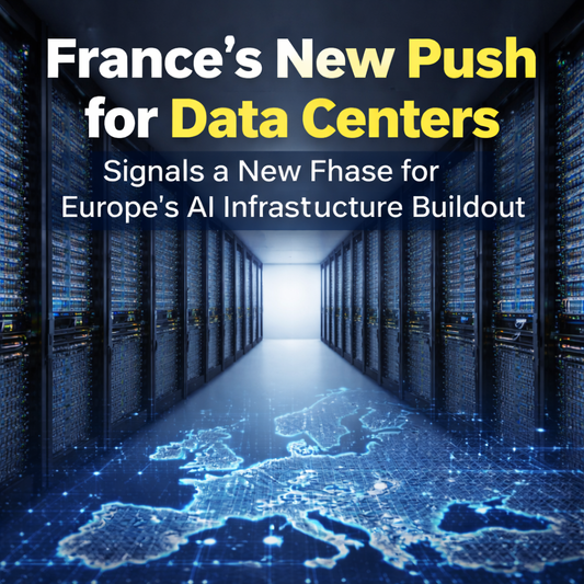 O novo impulso da França para centros de dados sinaliza uma nova fase na construção da infraestrutura de IA na Europa.